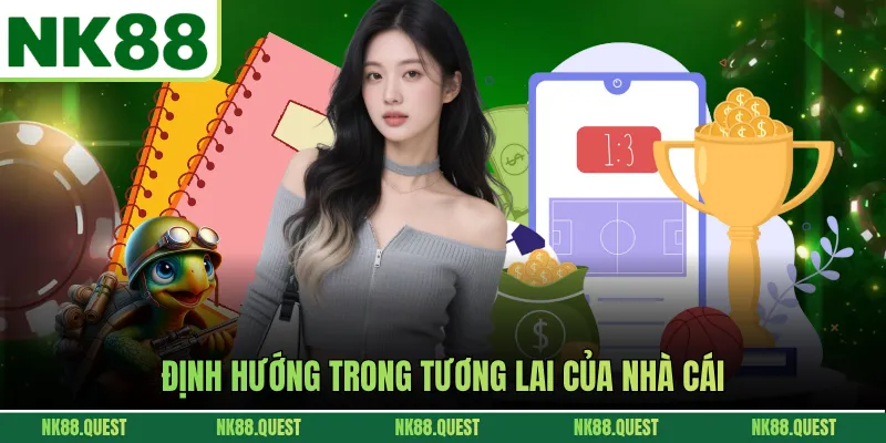 Định hướng trong tương lai của nhà cái
